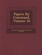 Papers by Command, Volume 16