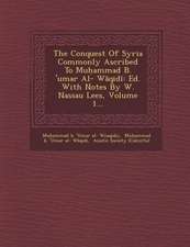 The Conquest of Syria Commonly Ascribed to Mu Ammad B. 'Umar Al- W Qid: Ed. with Notes by W. Nassau Lees, Volume 1...