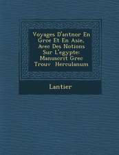Voyages D'Ant Nor En Gr Ce Et En Asie, Avec Des Notions Sur L'Egypte: Manuscrit Grec Trouv Herculanum