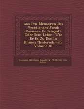 Aus Den Memoiren Des Venetianers Jacob Casanova De Seingalt Oder Sein Leben, Wie Er Es Zu Dux In B�hmen Niederschrieb, Volume 10