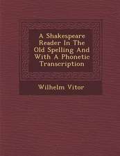 A Shakespeare Reader in the Old Spelling and with a Phonetic Transcription