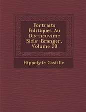 Portraits Politiques Au Dix-Neuvi Me Si Cle: B Ranger, Volume 29