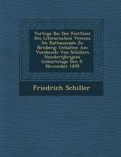 Vortr�ge Bei Der Festfeier Des Literarischen Vereins Im Rathaussaale Zu N�rnberg: Gehalten Am Vorabende Von Schillers Hundertj�hr