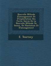 Nouvelle M Thode D'Am Nagement Et D'Exploitation Des for Ts: Suivie de La Nouvelle M Thode de Semis, de Plantation Et D'Am Nagement