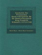 Geschichte Der Preussischen Handwerkerpolitik: Bd. Die Handwerkerpolitik K Nig Friedrich Wilhelm's I (1713-1740)