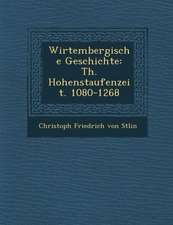 Wirtembergische Geschichte: Th. Hohenstaufenzeit. 1080-1268