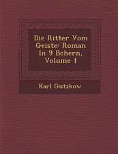 Die Ritter Vom Geiste: Roman in 9 B Chern, Volume 1