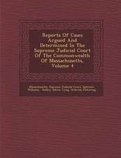 Reports Of Cases Argued And Determined In The Supreme Judicial Court Of The Commonwealth Of Massachusetts, Volume 4