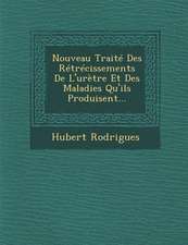 Nouveau Traite Des Retrecissements de L'Uretre Et Des Maladies Qu'ils Produisent...