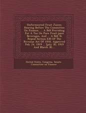 Unfermented Fruit Juices: Hearing Before the Committee on Finance, ... a Bill Providing for a Tax on Pure Fruit-Juice Beverages, and ... a Bill