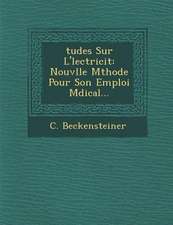 Tudes Sur L' Lectricit: Nouv Lle M Thode Pour Son Emploi M Dical...