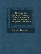 Histoire Des Rochelais Racont E Julien M Neau Par Son Grand-P Re L. Delayant, Volume 2