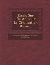 Essais Sur L'Histoire de La Civilisation Russe...