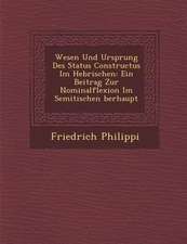 Wesen Und Ursprung Des Status Constructus Im Hebr�ischen: Ein Beitrag Zur Nominalflexion Im Semitischen �berhaupt