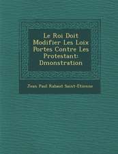 Le Roi Doit Modifier Les Loix Port Es Contre Les Protestant: D Monstration