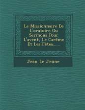 Le Missionnaire De L'oratoire Ou Sermons Pour L'avent, Le Carême Et Les Fêtes......