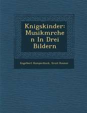 K Nigskinder: Musikm Rchen in Drei Bildern