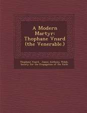 A Modern Martyr: Th�ophane V�nard (the Venerable.)