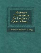 Histoire Universelle De L'eglise / Cjean Alzog ...