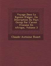 Voyage Dans La R Gence D'Alger, Ou Description Du Pays Occup Par L'Arm E Fran Aise En Afrique, Volume 3