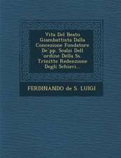 Vita del Beato Giambattista Dalla Concezione Fondatore de Pp. Scalzi Dell Ordine Della SS. Trinit Te Redenzione Degli Schiavi...