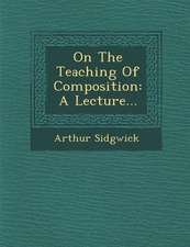 On the Teaching of Composition: A Lecture...