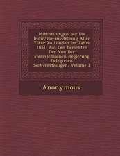 Mittheilungen Ber Die Industrie-Ausstellung Aller V Lker Zu London Im Jahre 1851: Aus Den Berichten Der Von Der Sterreichischen Regierung Delegirten S