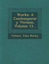 Works: A Contemporary Version, Volume 13...