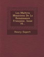 Les Maitres Musiciens de La Renaissance Franc Aise, Issue 16...