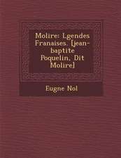 Moli Re: L Gendes Fran Aises. [Jean-Baptite Poquelin, Dit Moli Re]