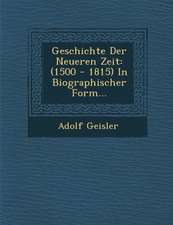 Geschichte Der Neueren Zeit: (1500 - 1815) In Biographischer Form...