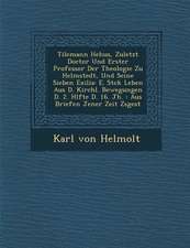 Tilemann He Hus, Zuletzt Doctor Und Erster Professor Der Theologie Zu Helmstedt, Und Seine Sieben Exilia: E. St Ck Leben Aus D. Kirchl. Bewegungen D.