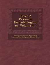 Prace Z Pracowni Neurobiologicznej, Volume 1...