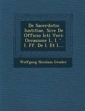 De Sacerdotio Iustitiae, Sive De Officio Icti Veri: Occasione L. I. ʹ. I. Ff. De I. Et I....