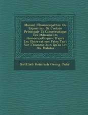 Manuel D'Homoeopathie: Ou Exposition de L'Action Principale Et Caract Ristique Des M Dicaments Homoeopathiques, D'Apr S Les Observations Fa T