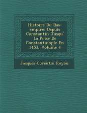 Histoire Du Bas-empire: Depuis Constantin Jusqu'� La Prise De Constantinople En 1453, Volume 4