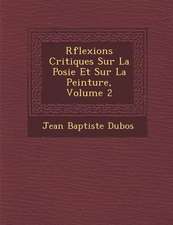 R�flexions Critiques Sur La Po�sie Et Sur La Peinture, Volume 2