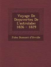 Voyage De D�couvertes De L'astrolabe: 1826 - 1829