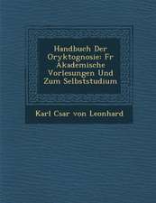 Handbuch Der Oryktognosie: Fur Akademische Vorlesungen Und Zum Selbststudium