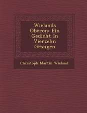 Wielands Oberon: Ein Gedicht in Vierzehn Ges Ngen