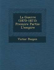 La Guerre (1870-1871): Premi Re Partie: L'Empire