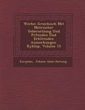 Werke: Griechisch Mit Metrischer Uebersetzung Und PR Fenden Und Erkl Renden Anmerkungen. Kyklop, Volume 15