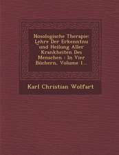 Nosologische Therapie: Lehre Der Erkenntnu ︣und Heilung Aller Krankheiten Des Menschen: In Vier Büchern, Volume 1...