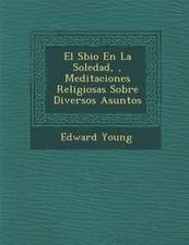 El S&#65533;bio En La Soledad, &#65533;, Meditaciones Religiosas Sobre Diversos Asuntos