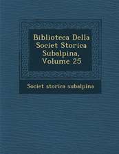 Biblioteca Della Societ Storica Subalpina, Volume 25