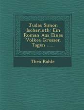 Judas Simon Ischarioth: Ein Roman Aus Eines Volkes Grossen Tagen ......