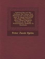 Ged�chtni�rede Auf Den Professor Der Chemie Und Pharmacevtik Auf Der K�nigl. Acad. Zu Upsala Und Ritter Des K�nigl. Wasa O