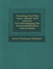 Vorschlag Und Plan Einer Usseren Und Inneren Vervollst Ndigung Der Grammatikalischen Lehrmethode