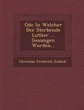 Ode in Welcher Der Sterbende Luther ... Gesungen Worden...