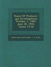 R�sum� Of Producer-gas Investigations October 1, 1904-june 30, 1910, Issues 13-16